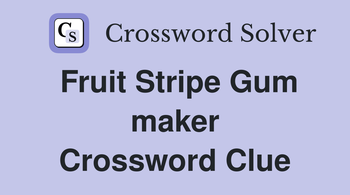 Fruit Stripe Gum maker Crossword Clue