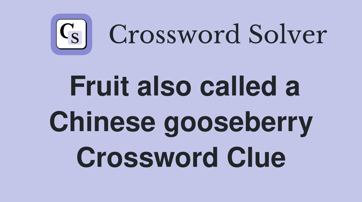 Fruit also called a Chinese gooseberry Crossword Clue