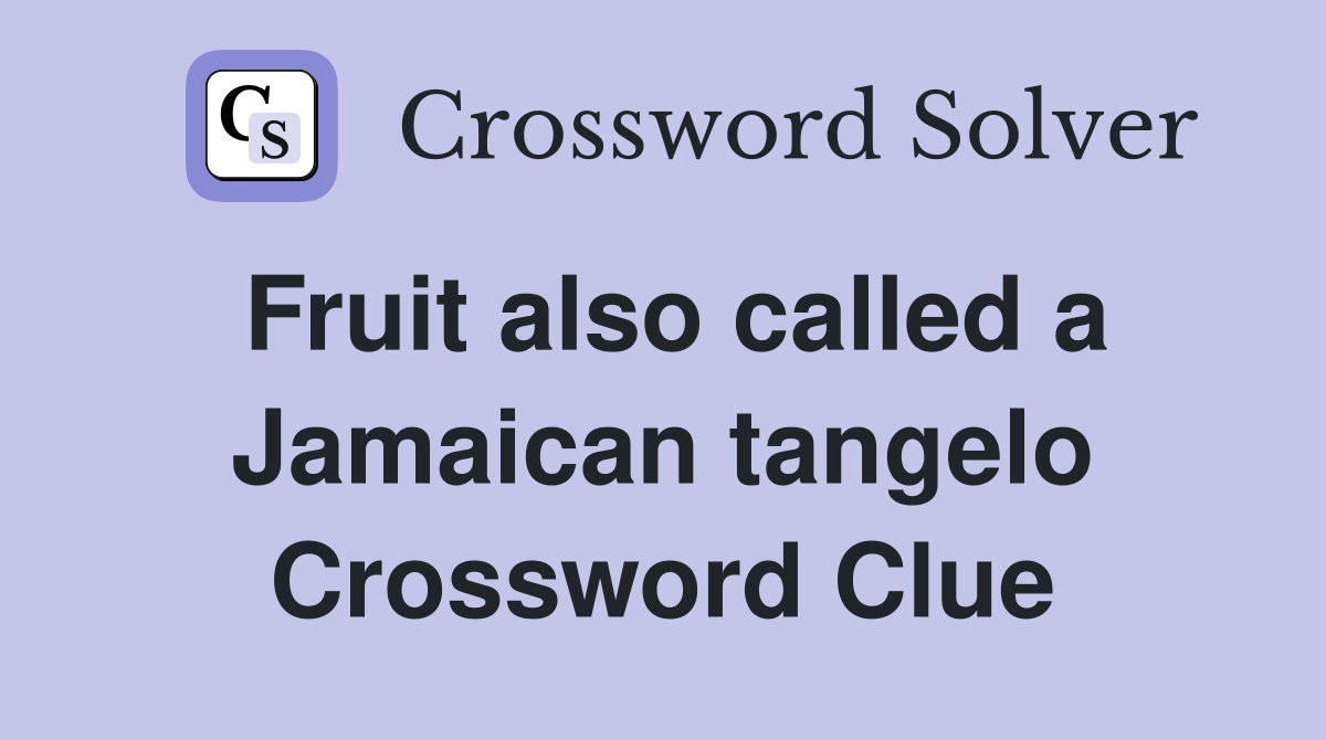 Fruit also called a Jamaican tangelo Crossword Clue