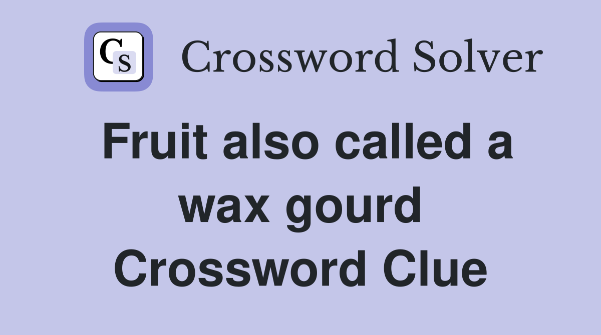 Fruit also called a wax gourd Crossword Clue