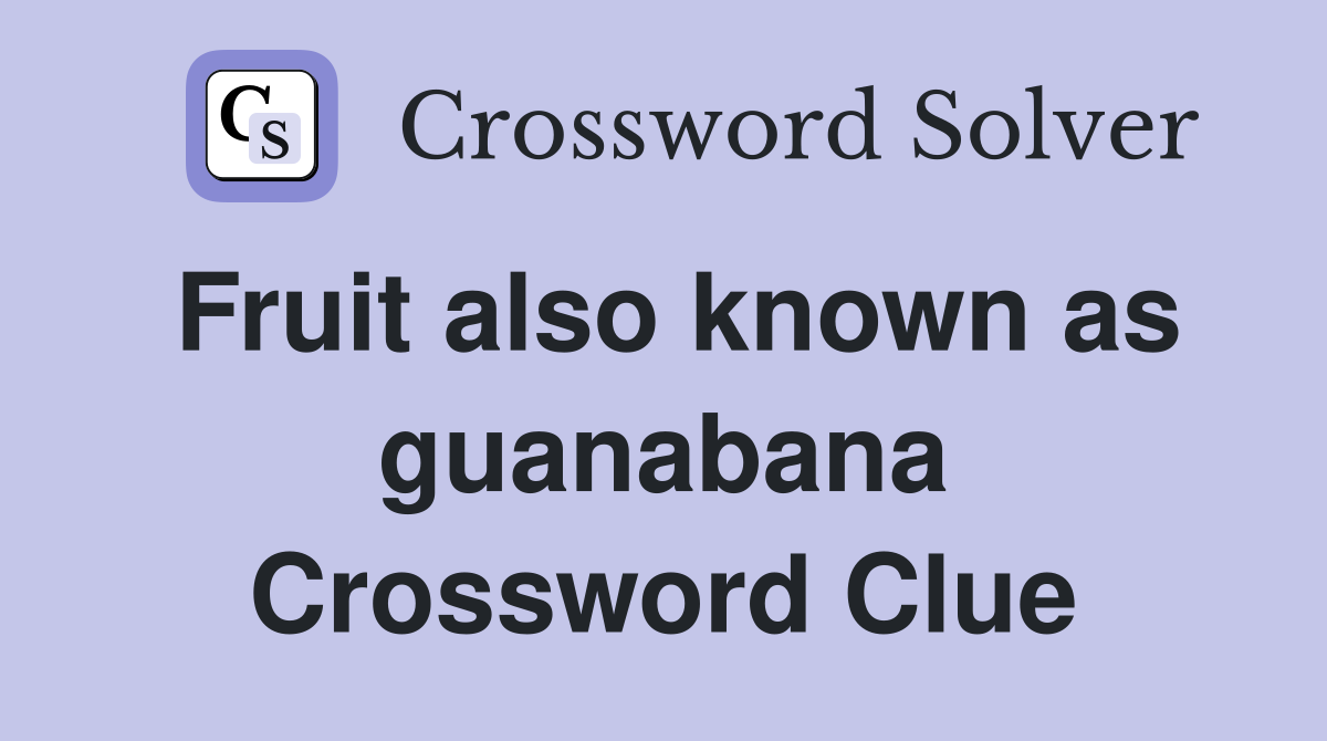 Fruit also known as guanabana Crossword Clue