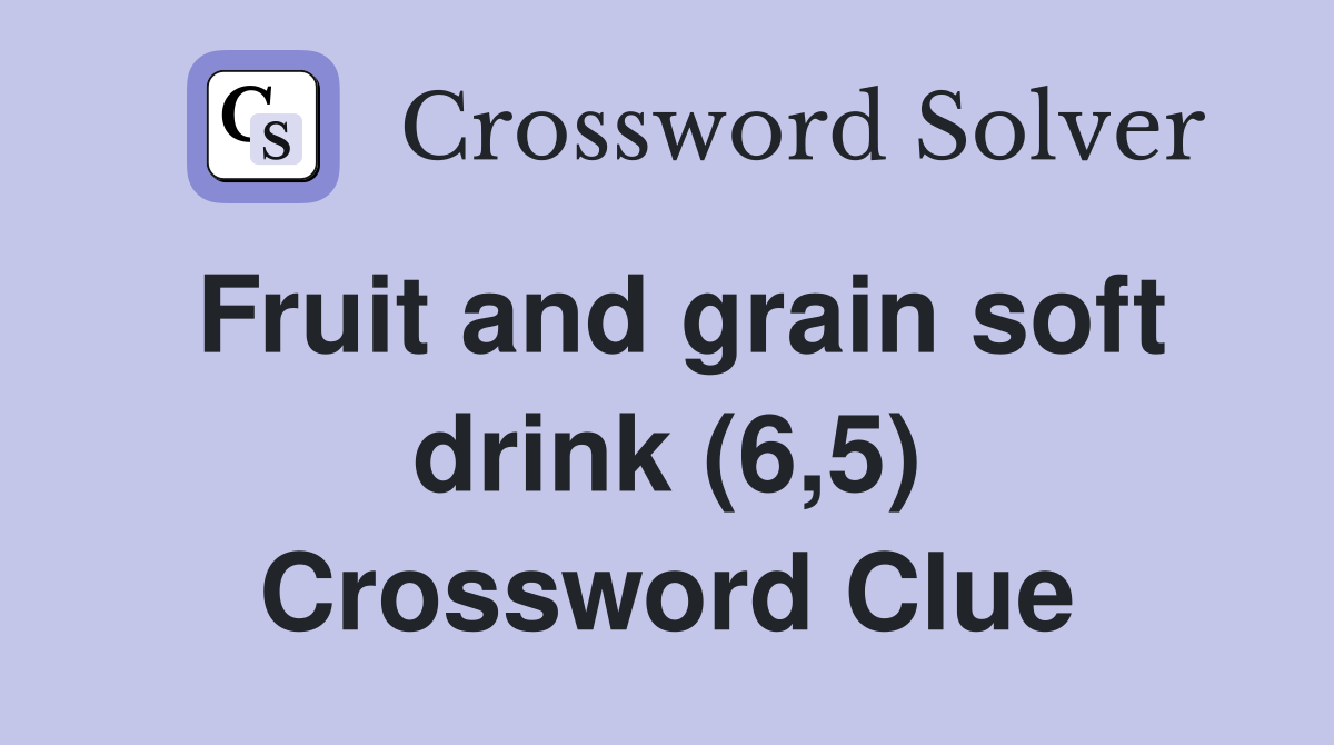 Fruit and grain soft drink (6,5) Crossword Clue