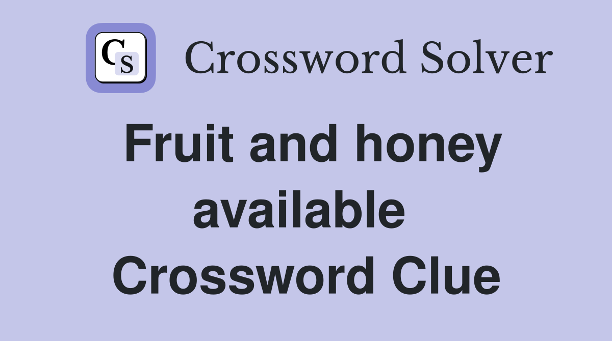 Fruit and honey available  Crossword Clue