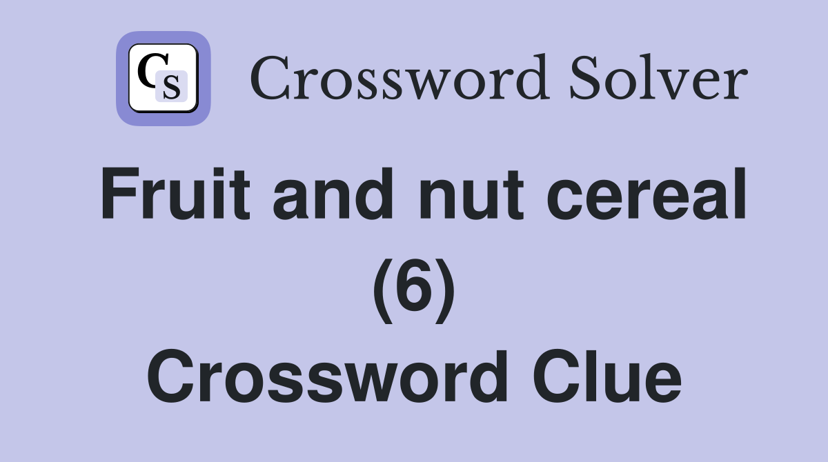 Fruit and nut cereal (6) Crossword Clue