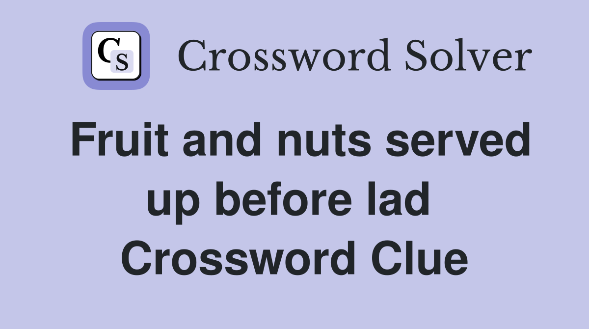 Fruit and nuts served up before lad  Crossword Clue