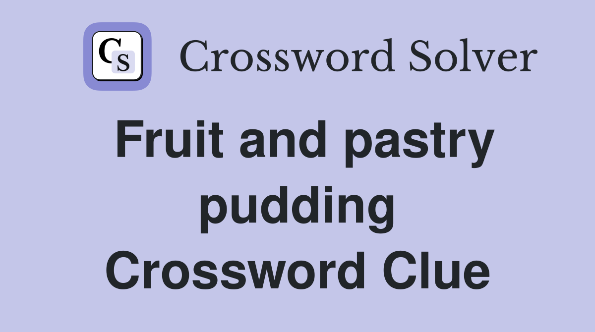 Fruit and pastry pudding Crossword Clue
