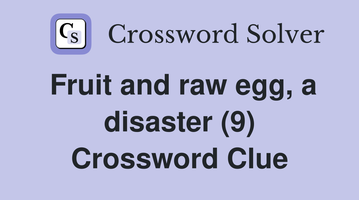 Fruit and raw egg, a disaster (9) Crossword Clue