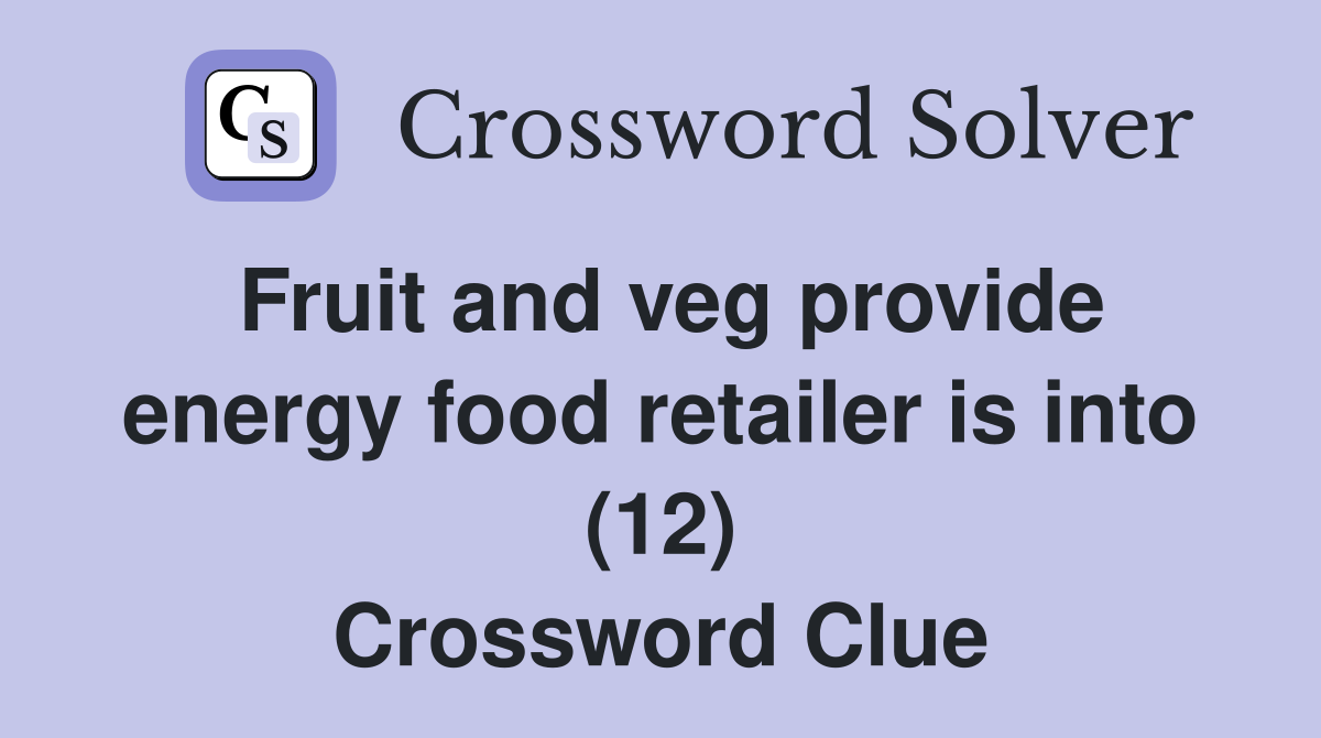 Fruit and veg provide energy food retailer is into (12) Crossword Clue