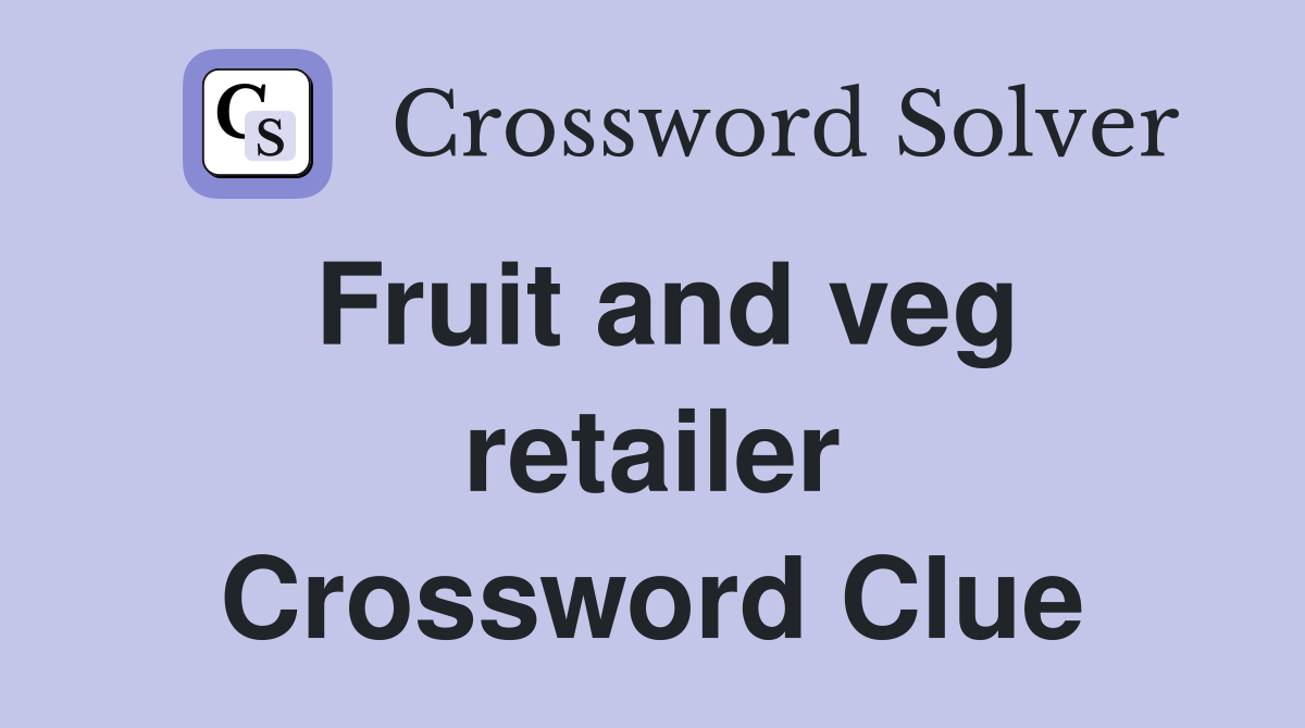 Fruit and veg retailer Crossword Clue