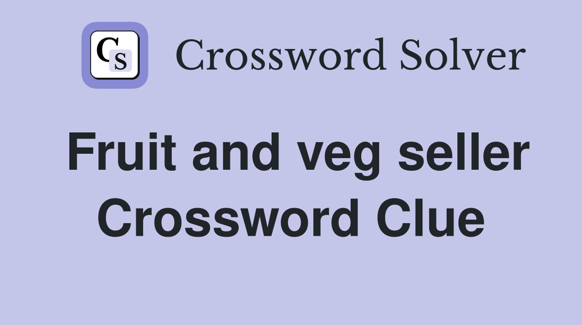 Fruit and veg seller Crossword Clue