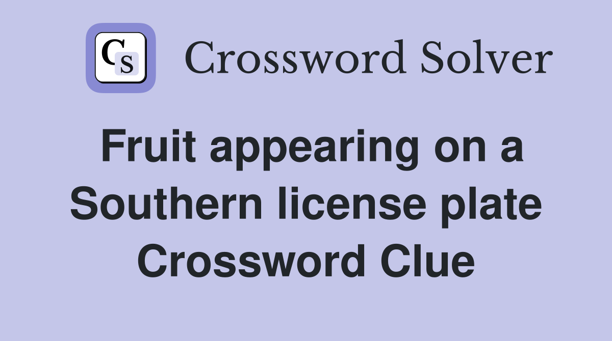 Fruit appearing on a Southern license plate Crossword Clue