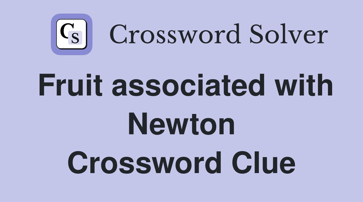 Fruit associated with Newton Crossword Clue
