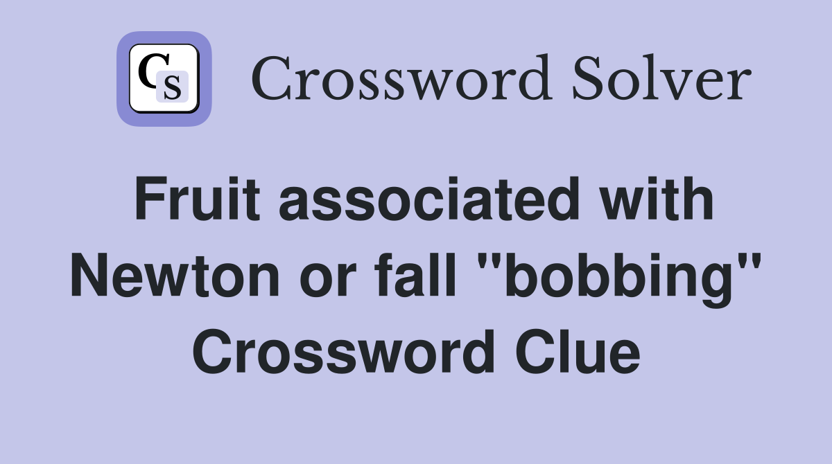 Fruit associated with Newton or fall "bobbing" Crossword Clue