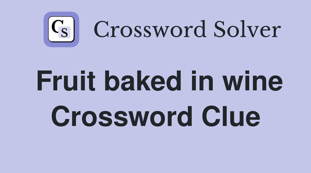 Fruit baked in wine Crossword Clue