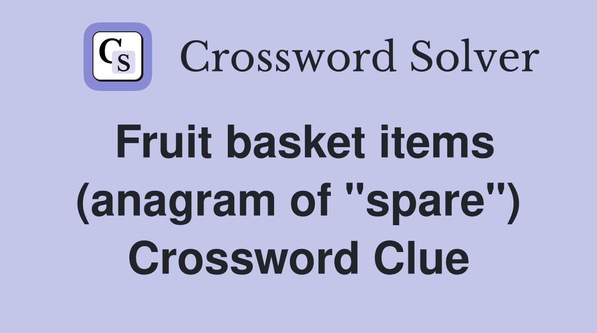 Fruit basket items (anagram of "spare") Crossword Clue