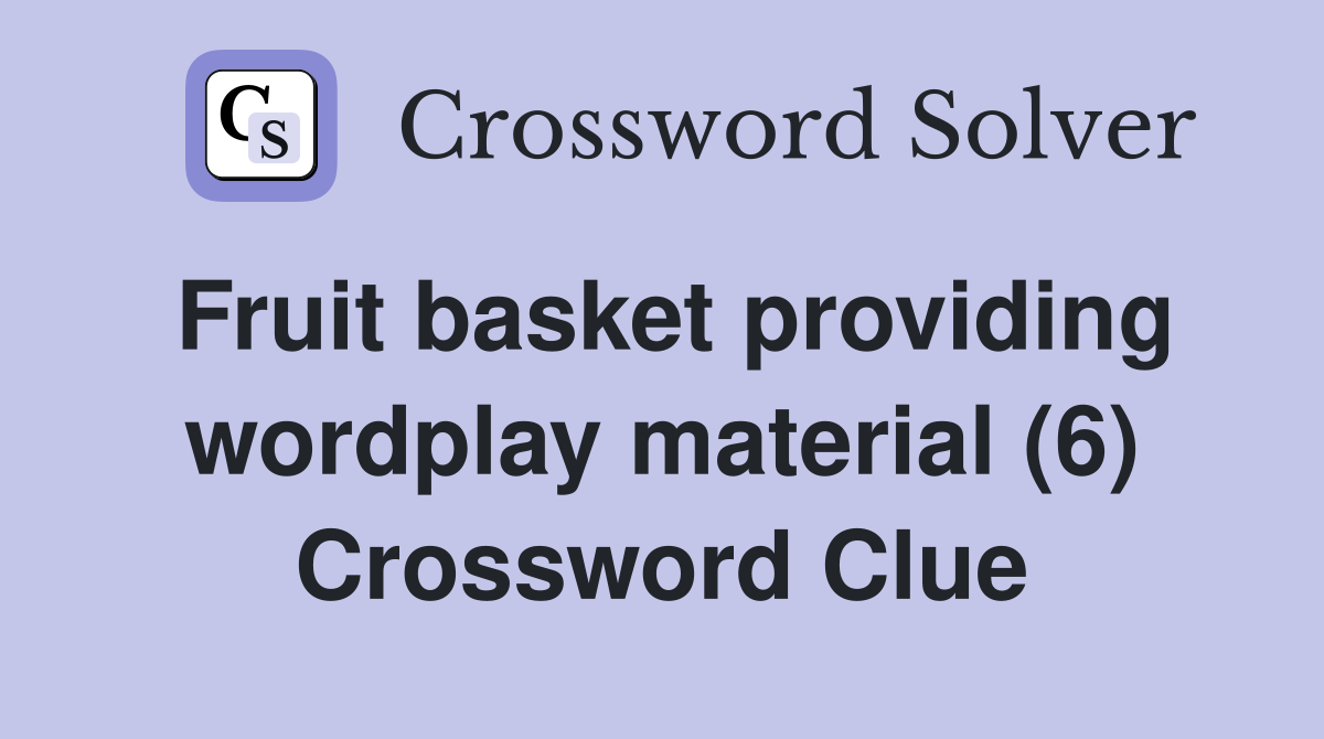 Fruit basket providing wordplay material (6) Crossword Clue