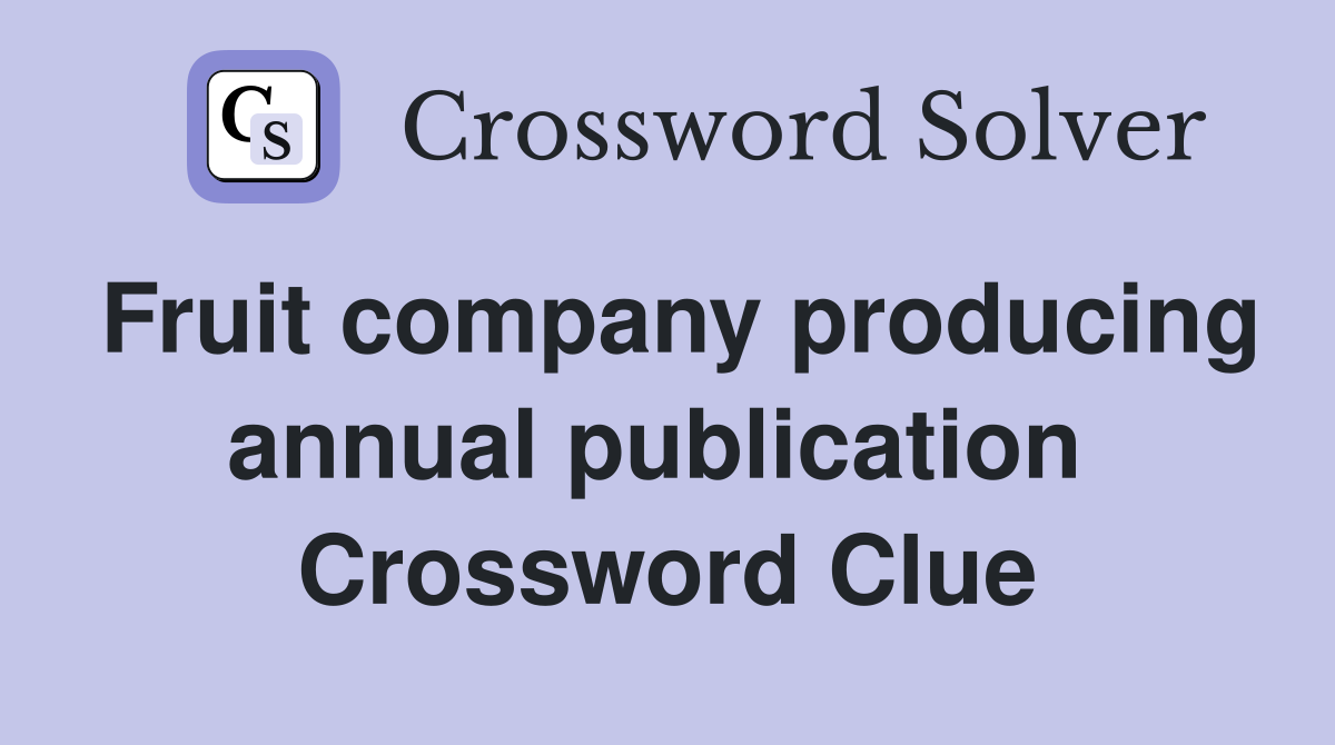 Fruit company producing annual publication  Crossword Clue