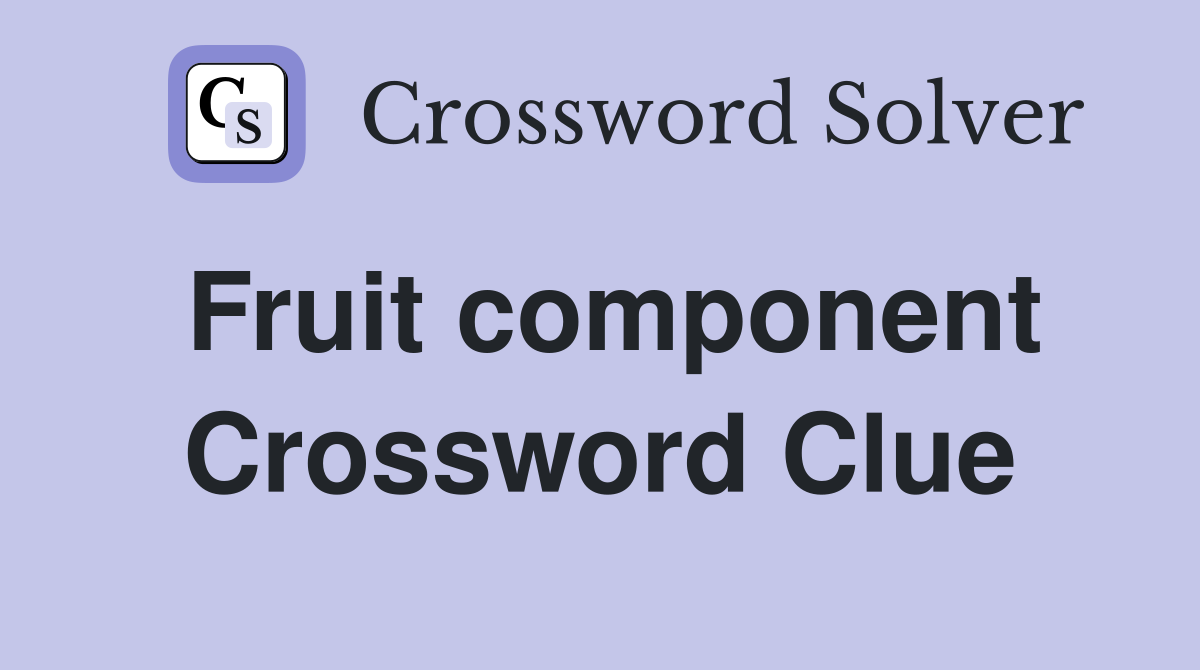Fruit component Crossword Clue