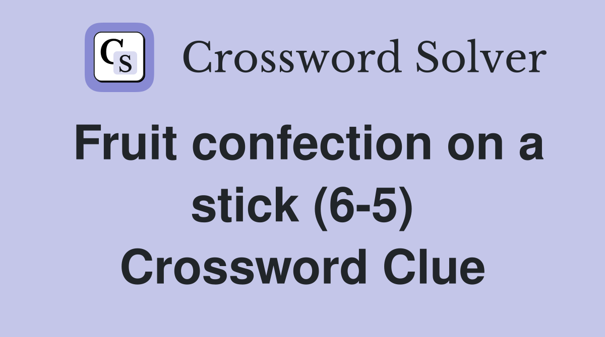 Fruit confection on a stick (6-5) Crossword Clue