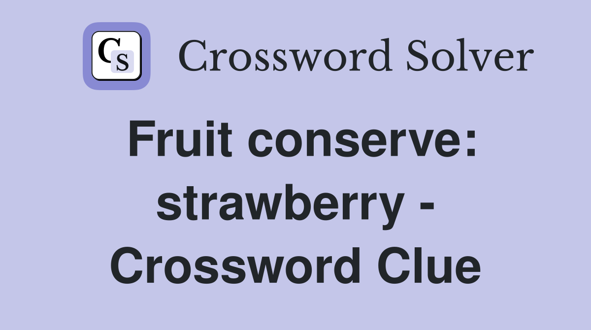 Fruit conserve: strawberry - Crossword Clue