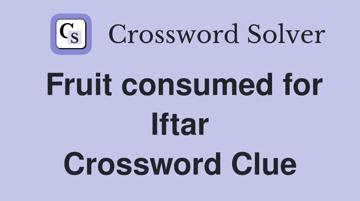 Fruit consumed for Iftar Crossword Clue