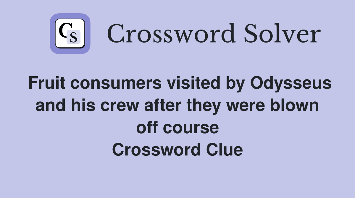 Fruit consumers visited by Odysseus and his crew after they were blown off course Crossword Clue