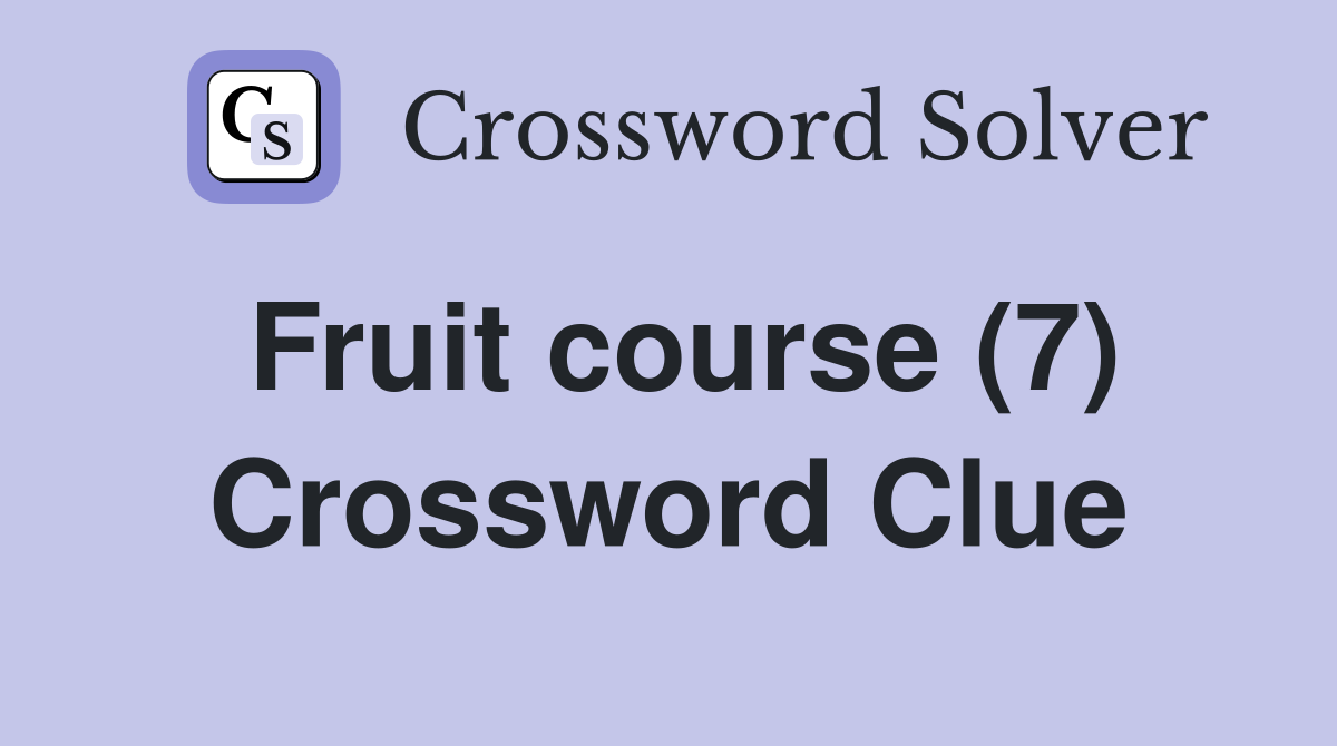 Fruit course (7) Crossword Clue