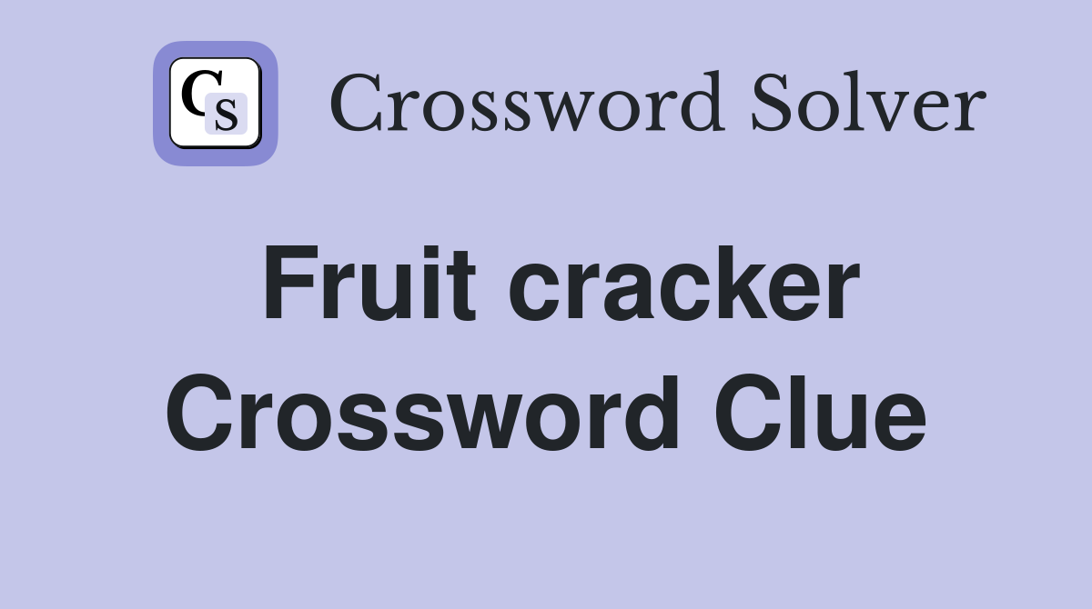 Fruit cracker Crossword Clue