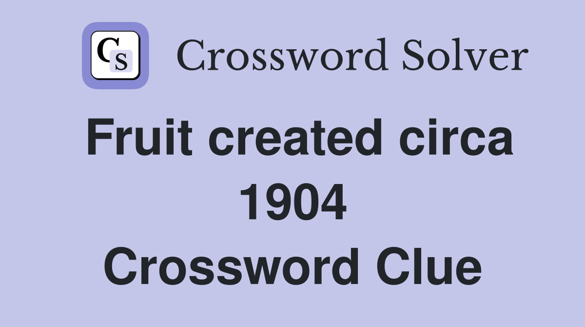 Fruit created circa 1904 Crossword Clue