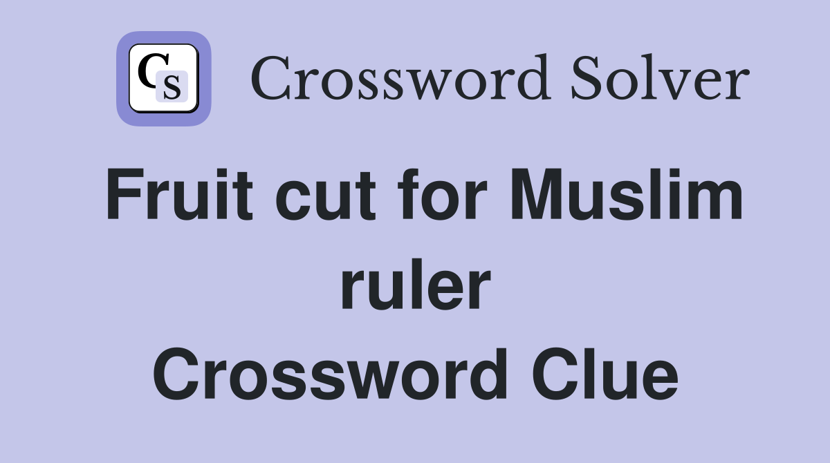 Fruit cut for Muslim ruler Crossword Clue