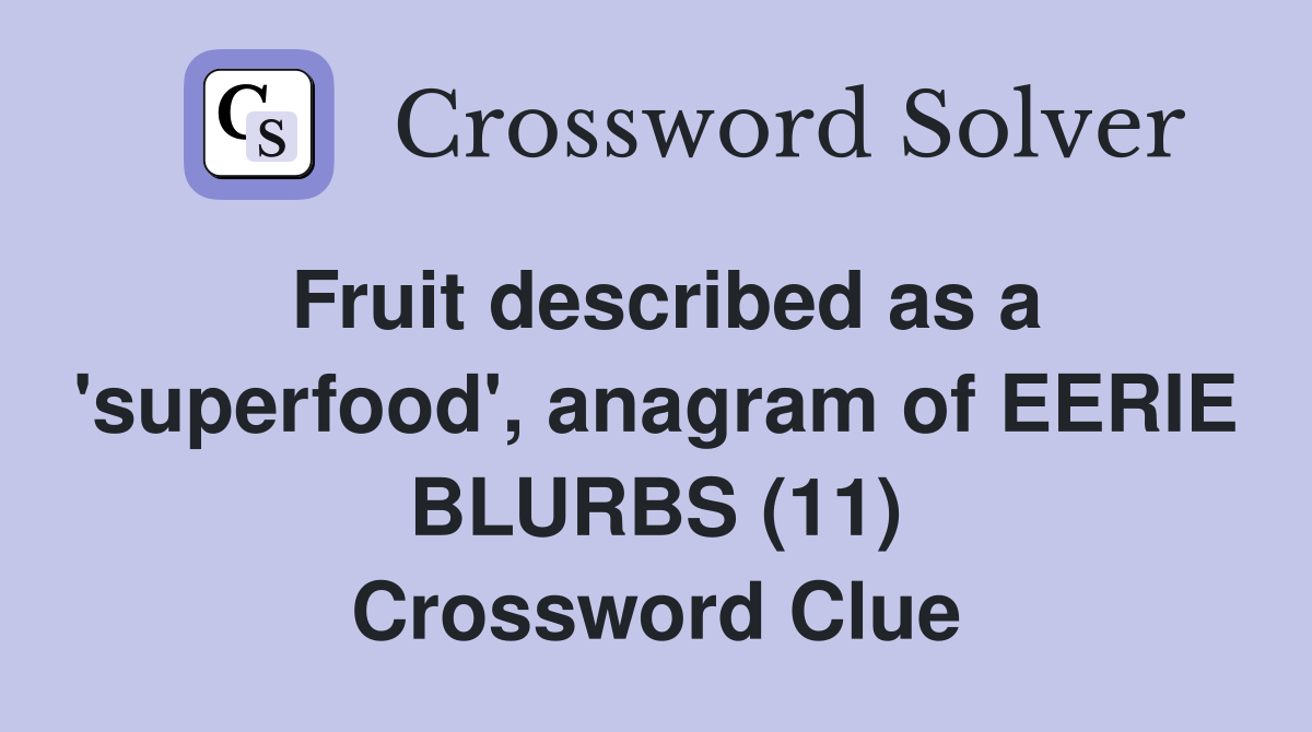 Fruit described as a 'superfood', anagram of EERIE BLURBS (11) Crossword Clue