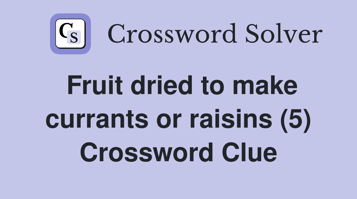 Fruit dried to make currants or raisins (5) Crossword Clue