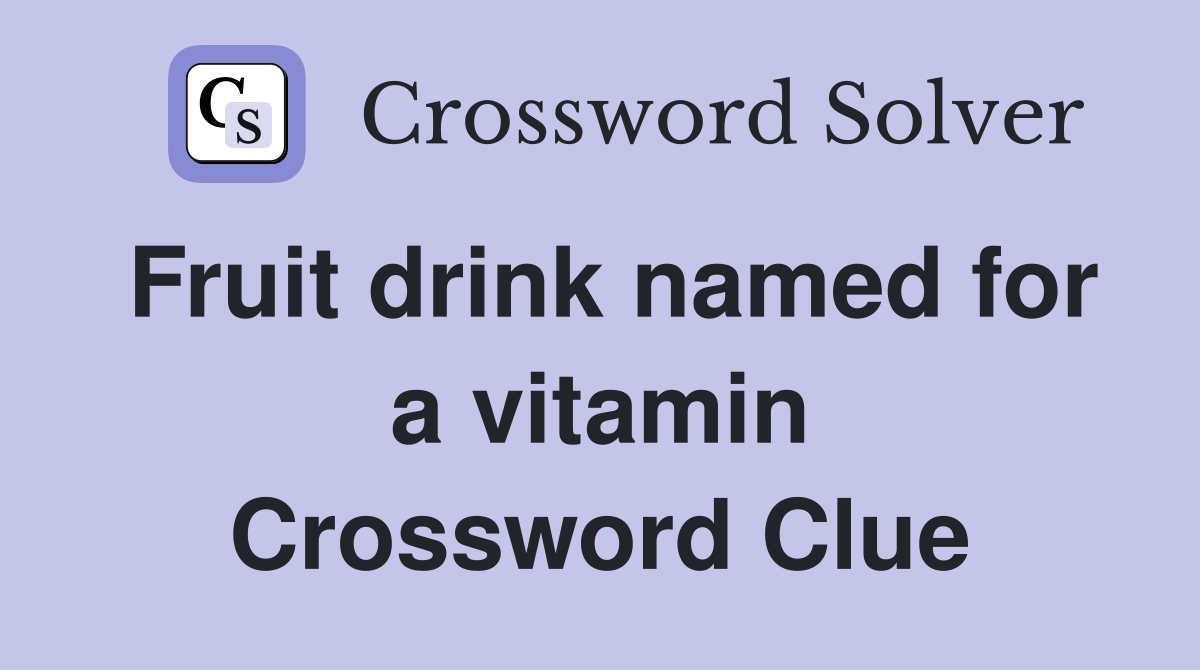 Fruit drink named for a vitamin Crossword Clue