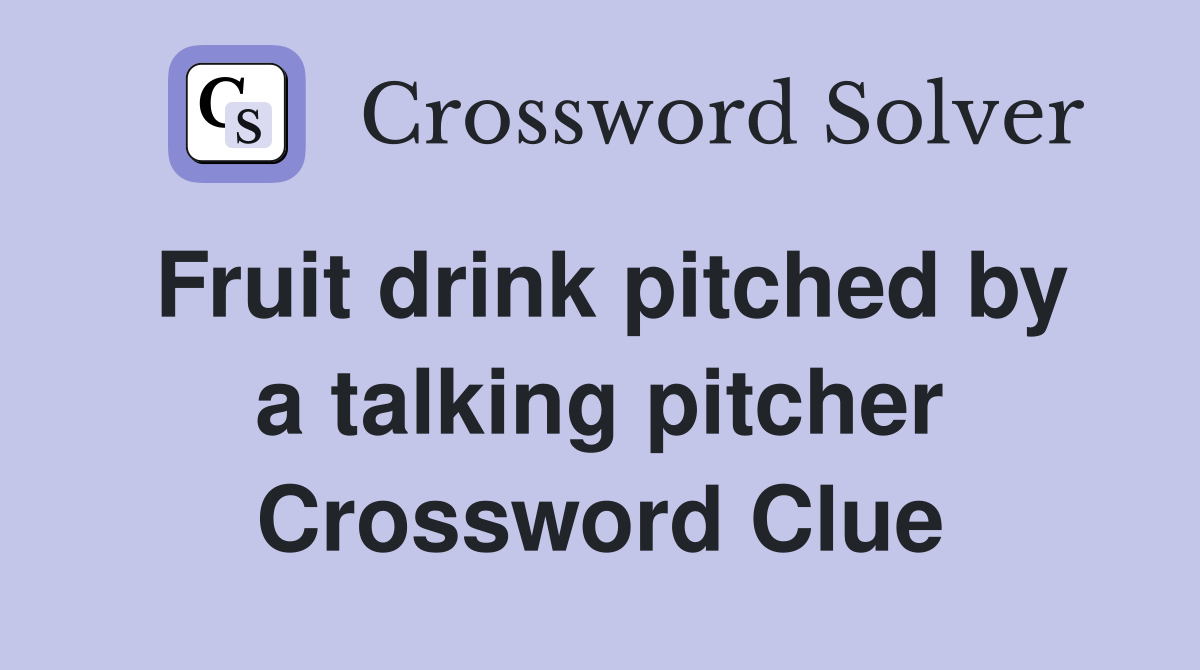 Fruit drink pitched by a talking pitcher Crossword Clue