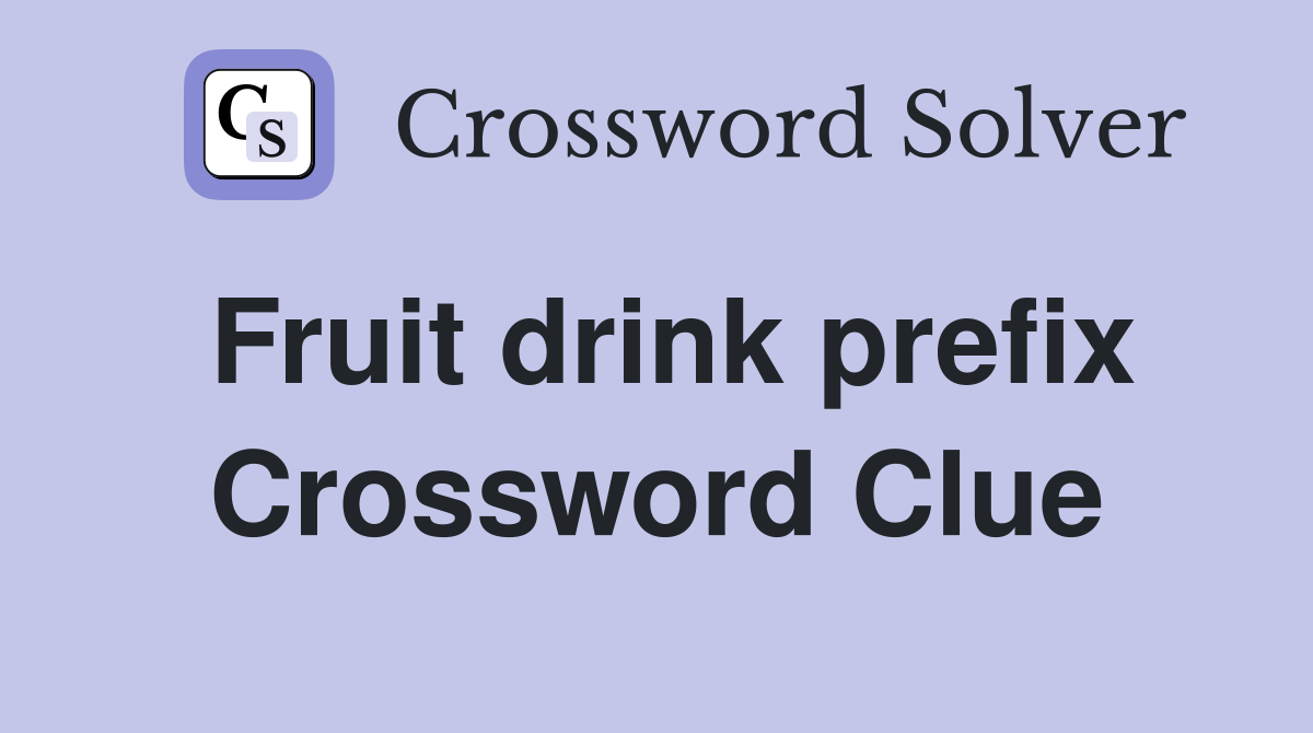 Fruit drink prefix Crossword Clue