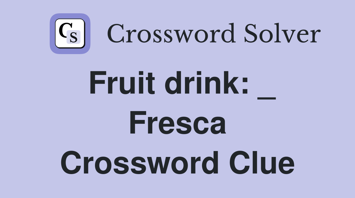 Fruit drink: _ Fresca Crossword Clue
