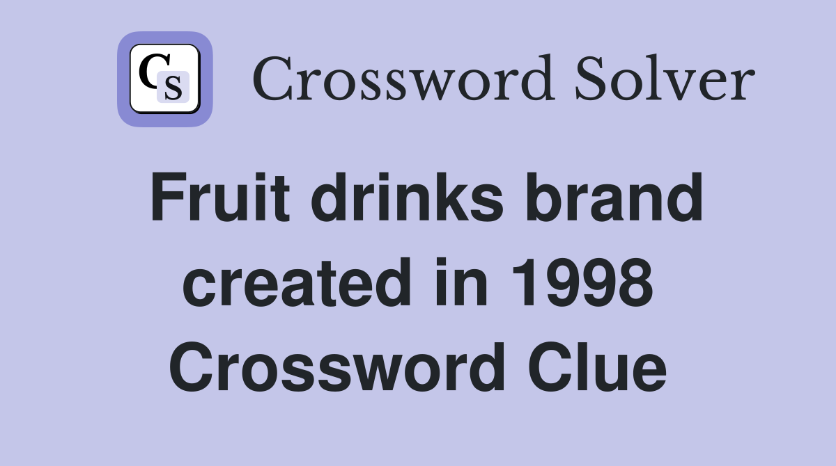 Fruit drinks brand created in 1998 Crossword Clue