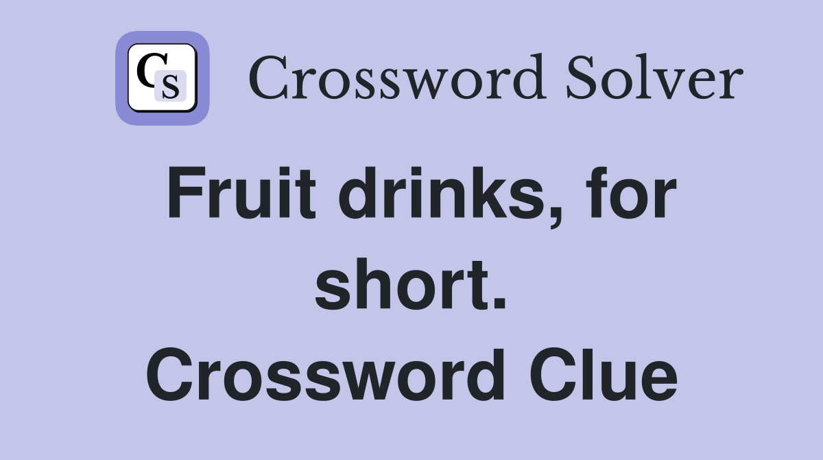 Fruit drinks, for short. Crossword Clue