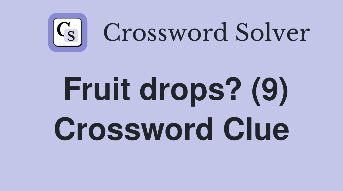 Fruit drops? (9) Crossword Clue
