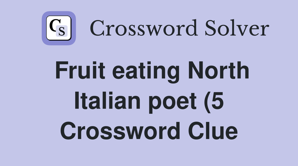 Fruit eating North Italian poet (5) Crossword Clue Answers Fruit eating North Italian poet (5) Crossword Clue Answers
