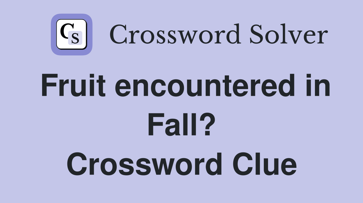 Fruit encountered in Fall? Crossword Clue
