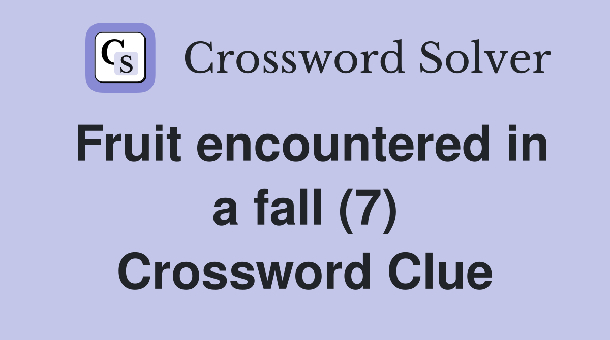 Fruit encountered in a fall (7) Crossword Clue