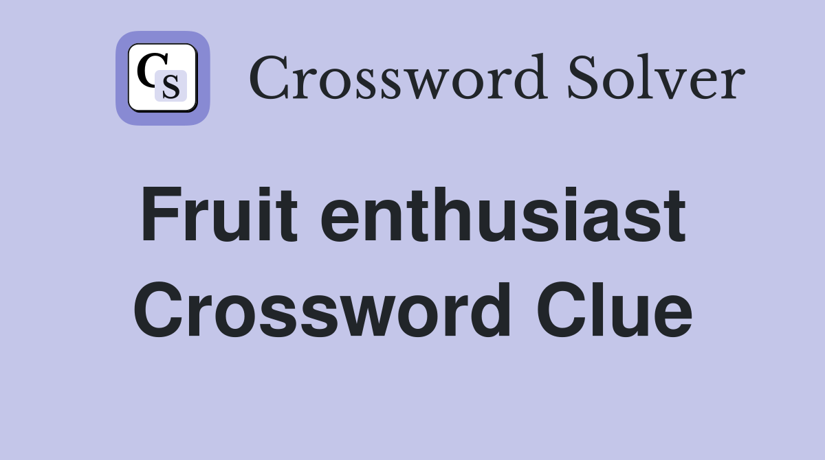 Fruit enthusiast  Crossword Clue