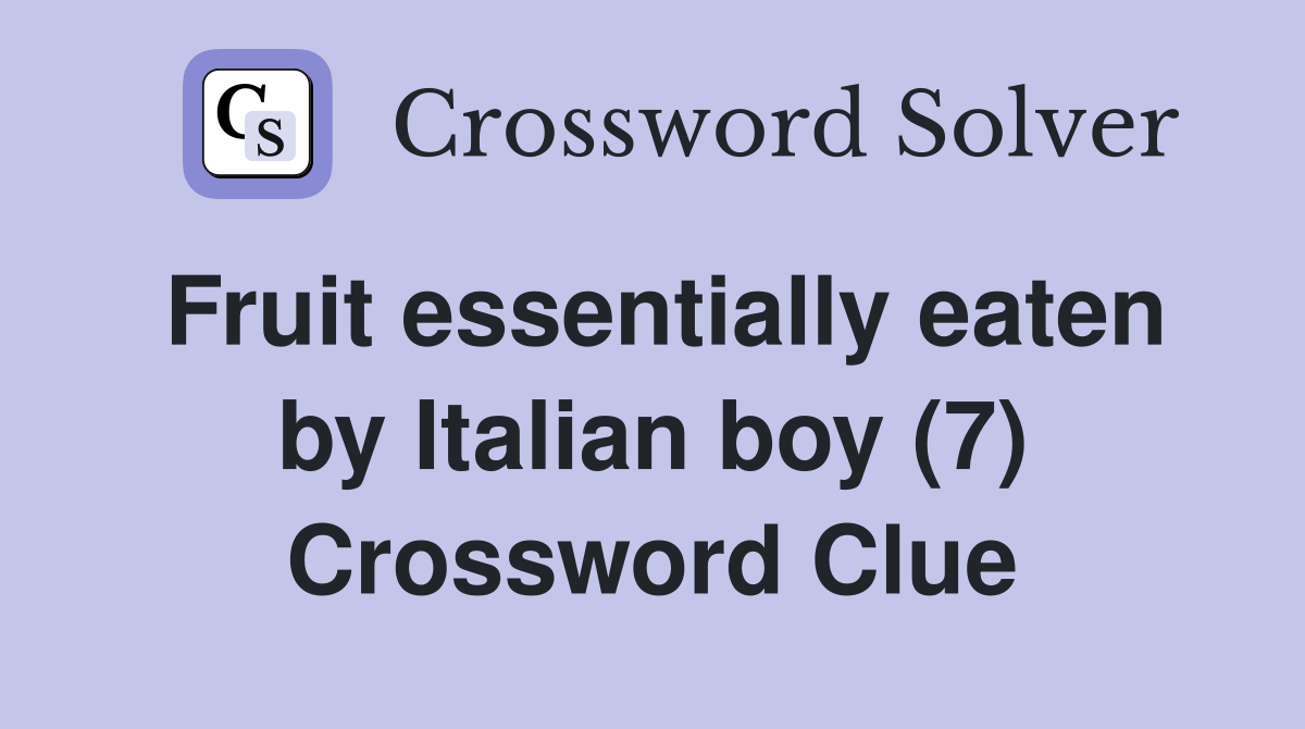 Fruit essentially eaten by Italian boy (7) Crossword Clue