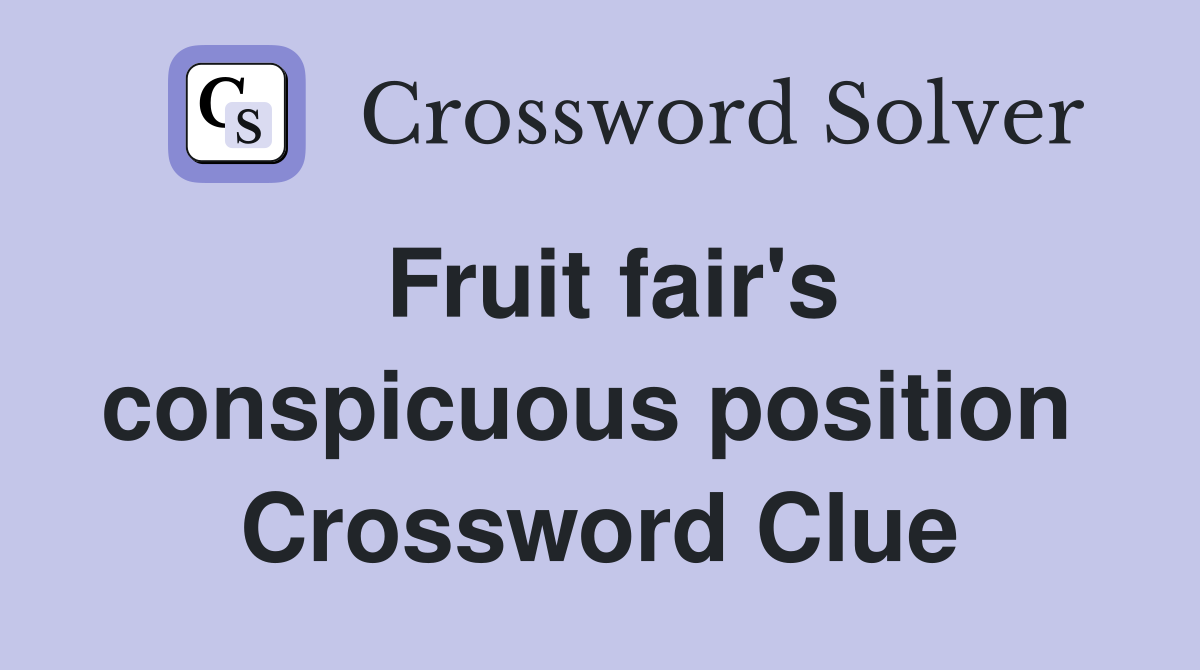Fruit fair's conspicuous position  Crossword Clue
