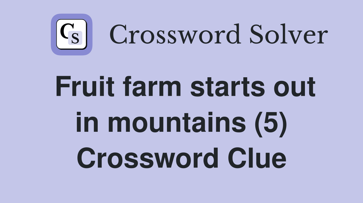 Fruit farm starts out in mountains (5) Crossword Clue
