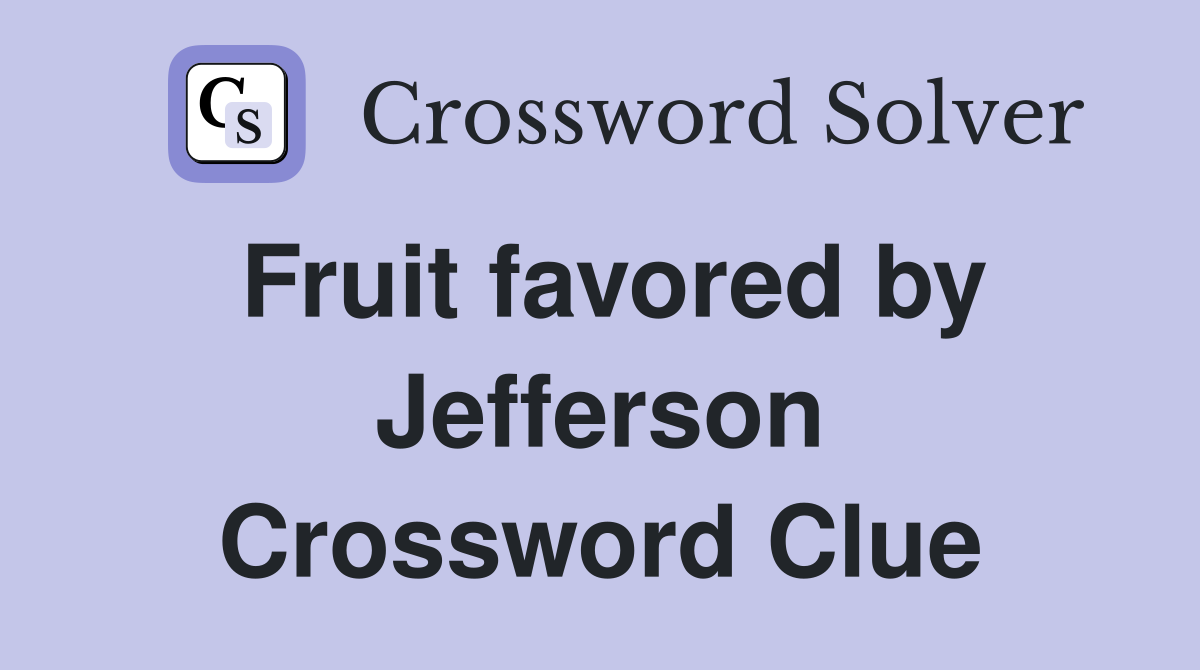 Fruit favored by Jefferson Crossword Clue