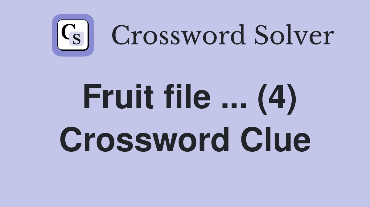 Fruit file ... (4) Crossword Clue