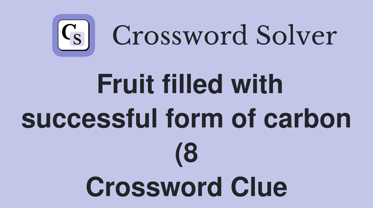 Fruit filled with successful form of carbon (8) Crossword Clue Fruit filled with successful form of carbon (8) Crossword Clue