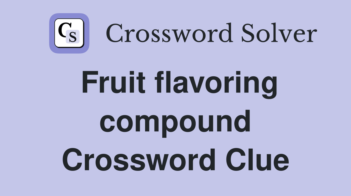Fruit flavoring compound Crossword Clue